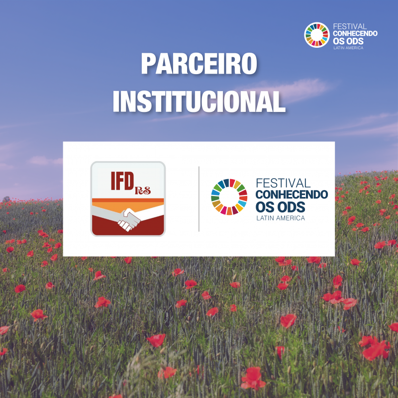 O IFDrs tem a honra de ser Parceiro Institucional do Festival Conhecendo os ODS Latin America